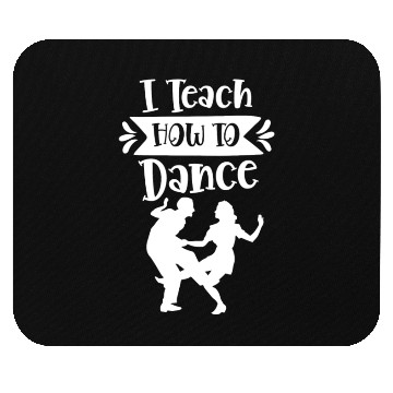 Discover I Teach How To Dance Dancing Dancer Dance Teacher Mouse Pads