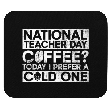 Discover National Teacher Day Coffee? Today I Prefer A Cold Mouse Pads