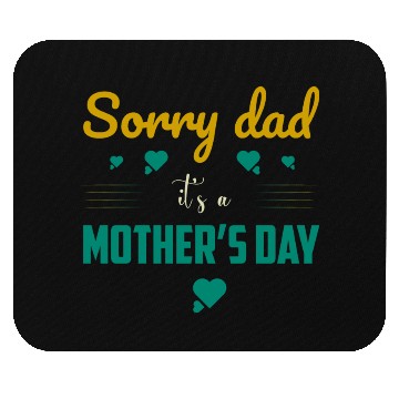 Discover Sorry dad its a mothers Day Mouse Pads