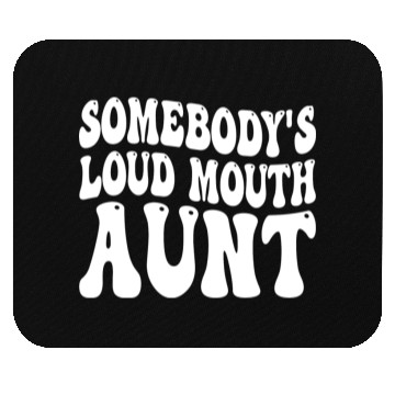 Discover Somebody's Loud Mouth Aunt Mouse Pads