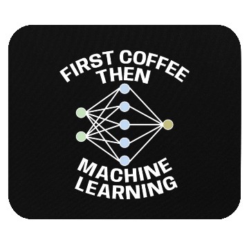 Discover Funny First Coffee Then Machine Learning For Machi Mouse Pads