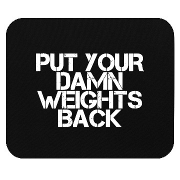 Discover Put Your Damn Weights Back Mouse Pads