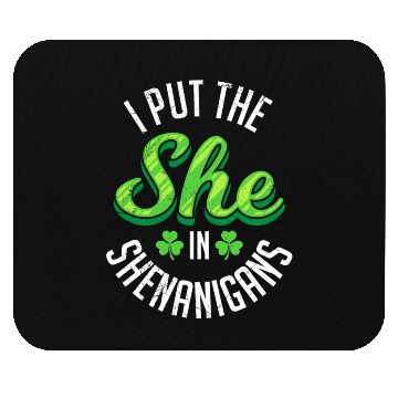 Discover I put the she in Shenanigans St Patrick's Day Mouse Pads