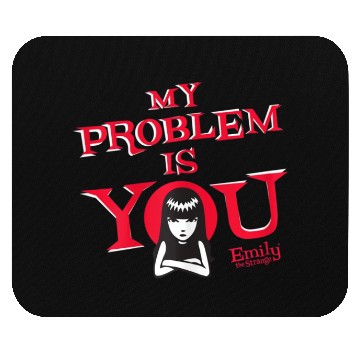 Discover My Problem Is You Mouse Pads