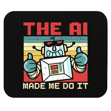 Discover The AI Made Me Do It Artificial Intelligence Mouse Pads