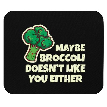 Discover Funny Vegan Gift Maybe Broccoli Doesn t Like You E Mouse Pads