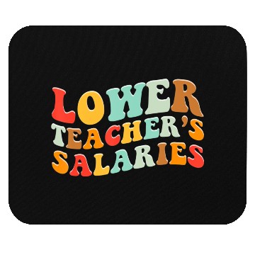 Discover Lower Teacher Salaries Mouse Pads