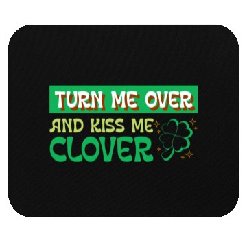 Discover Turn Me Over and Kiss Me Clover Mouse Pads