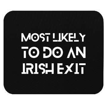 Discover Most Likely To Do An Irish Exit Mouse Pads