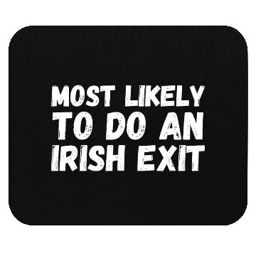 Discover Most Likely To Do An Irish Exit Mouse Pads