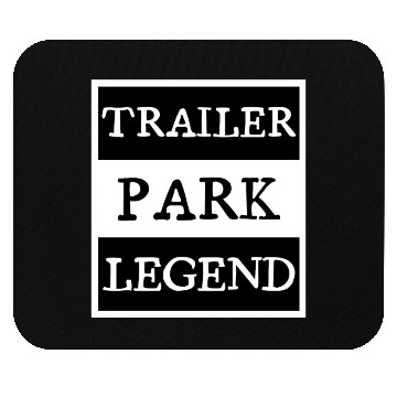 Discover Trailer Park Legend funny redneck, white trash Mouse Pads