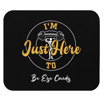 Discover I'm Just Here To Be Eye Candy Mouse Pads