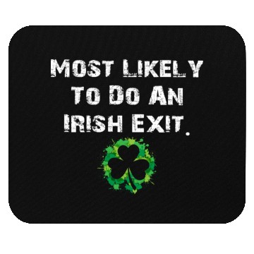 Discover Most Likely To Do An Irish Exit Funny Mouse Pads