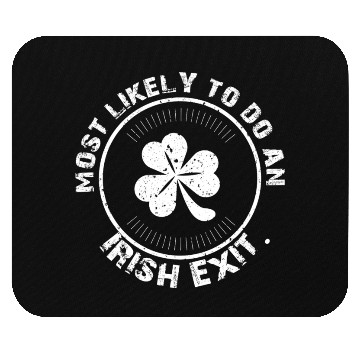 Discover Most Likely To Do An Irish Goodbye Mouse Pads