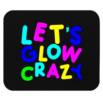 Discover Let's Glow Crazy Mouse Pads