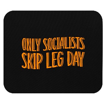 Discover Only Socialists Skip Leg Day Mouse Pads