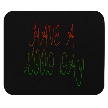 Discover HAVE A NICE DAY. Mouse Pads