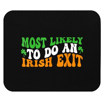 Discover Most Likely To Do An Irish Exit 8 Mouse Pads