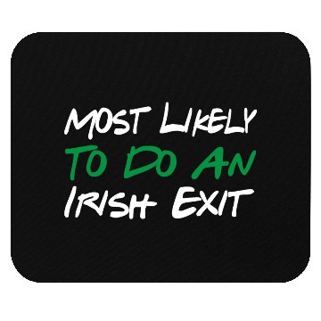 Discover Most Likely To Do An Irish Exit Mouse Pads