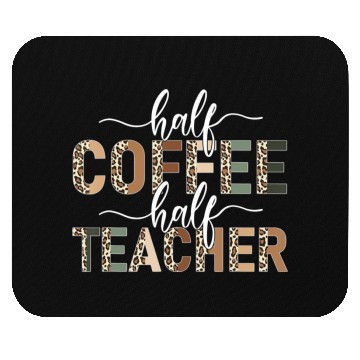 Discover Half Coffee Half Teacher leopard teacher day teach Mouse Pads