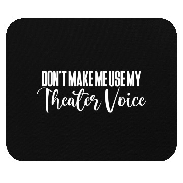Discover Don t Make Me Use My Theater Voice Mouse Pads