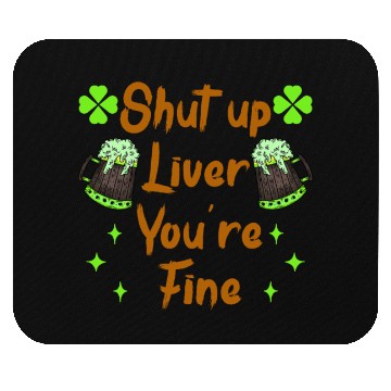 Discover Liver shut up drink irish beer Mouse Pads