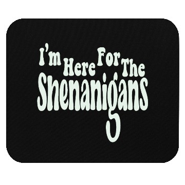 Discover I'm Here For The Shenanigans Mouse Pads