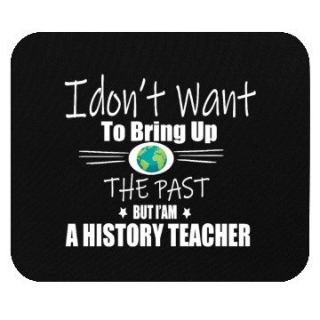 Discover Funny Teachers quote history teacher Mouse Pads