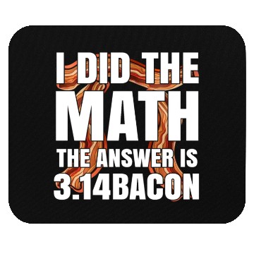 Discover Pi Day I Did The Math Answer Is Bacon Funny Math Mouse Pads