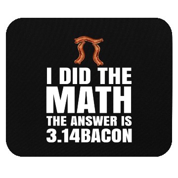 Discover Pi Day I Did The Math Answer Is Bacon Funny Math Mouse Pads