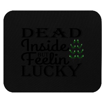 Discover Dead Inside But Feelin Lucky Mouse Pads