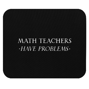 Discover Math Teachers Have Problems Mouse Pads
