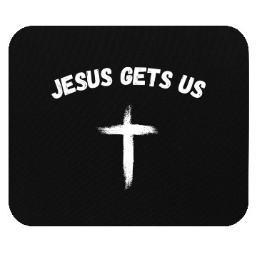 Discover Jesus Gets Us He Understands Us Christian Mouse Pads