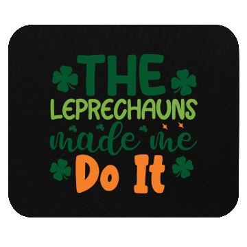 Discover the leprechauns made me do it Mouse Pads