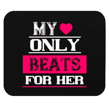 Discover My heart only beats for her Mouse Pads