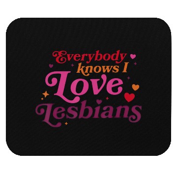 Discover Everybody Knows I Love Lesbians Mouse Pads