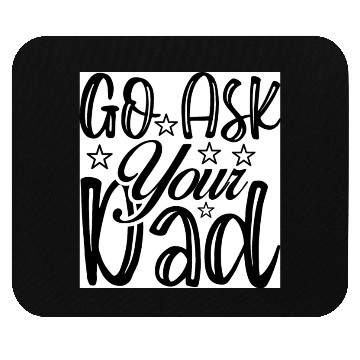 Discover Go Ask Your Dad Mouse Pads