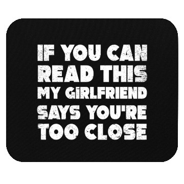 Discover If You Can Read This My Girlfriend Say Too Close Mouse Pads