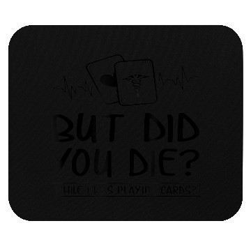Discover But did you die while I was playing cards Mouse Pads F