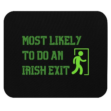 Discover most likely to do an irish exit Mouse Pads