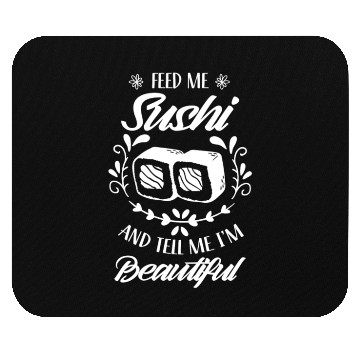Discover Feed Me Sushi And Tell Be I'm Beautiful Eat Meal Mouse Pads