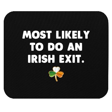 Discover Most Likely To Do An Irish Exit Mouse Pads