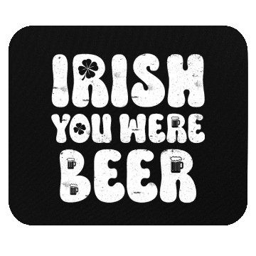 Discover Irish you were Beer St Patrick's Day Mouse Pads