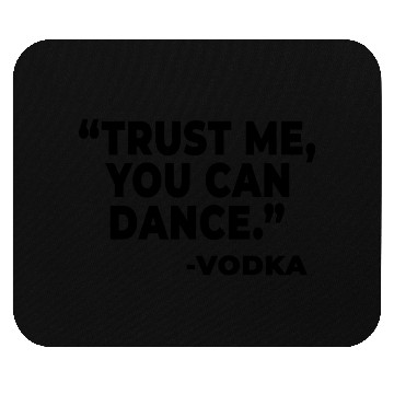 Discover Trust Me You Can Dance Vodka Mouse Pads