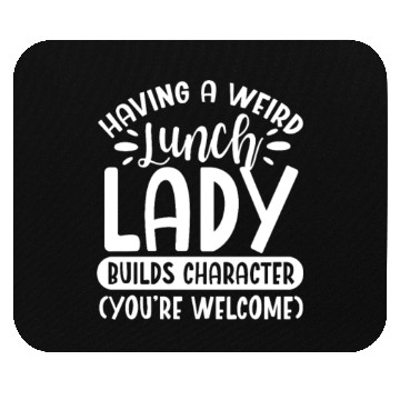 Discover Having A Weird Lunch Lady Builds Character Mouse Pads