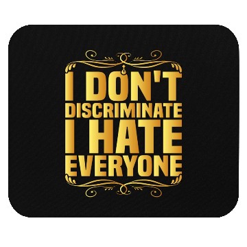 Discover I Don't Discriminate I Hate Everyone 8 Mouse Pads