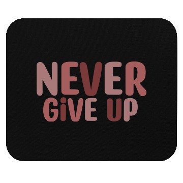Discover Never give up Mouse Pads