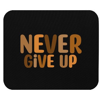 Discover Never give up Mouse Pads