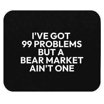 Discover 99 problems but a bear market aint one Mouse Pads
