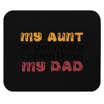 Discover my aunt is definitely cooler than my dad, funny Mouse Pads